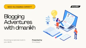 Blogging Adventures with dmanikh Design, Content, and More