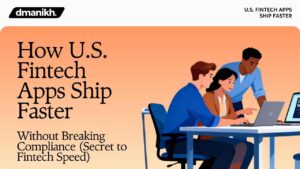 How U.S. Fintech Apps Ship Faster Without Breaking Compliance (Secret to Fintech Speed)